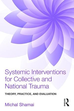 Bild des Verkufers fr Systemic Interventions for Collective and National Trauma : Theory, Practice and Evaluation zum Verkauf von GreatBookPrices