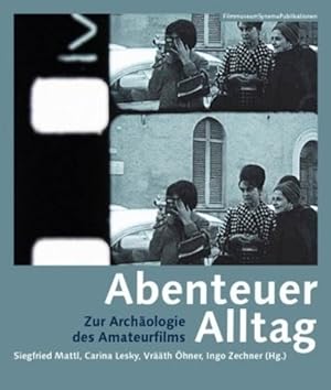 Immagine del venditore per Abenteuer Alltag : Zur Archologie Des Amateurfilms venduto da GreatBookPrices