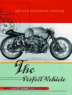 Imagen del vendedor de Perfect Vehicle : What It Is About Motorcycles a la venta por GreatBookPrices