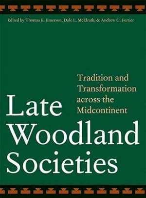 Immagine del venditore per Late Woodland Societies : Tradition and Transformation Across the Midcontinent venduto da GreatBookPrices
