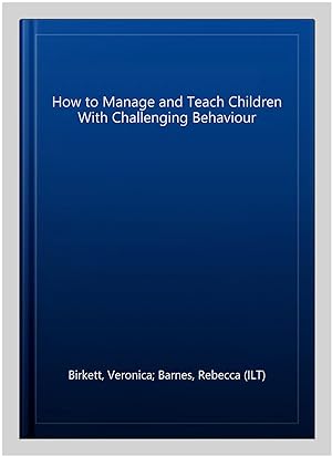 Immagine del venditore per How to Manage and Teach Children With Challenging Behaviour venduto da GreatBookPrices