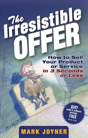 Imagen del vendedor de Irresistible Offer : How To Sell Your Product Or Service In 3 Seconds Or Less a la venta por GreatBookPrices