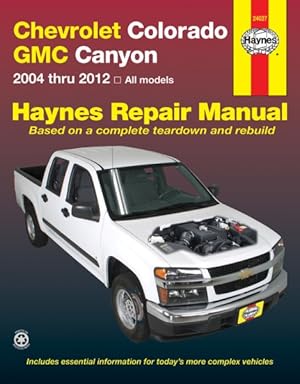 Seller image for Haynes 2004 Thru 2012 Repair Manual Chevrolet Colorado GMC Canyon : Models Covered: Chevrolet Colorado and Gmc Canyon - Two- and Four-wheel Drive Versions With Inline Four-cylinder, Inline Five-cylinder and V8 Engines for sale by GreatBookPrices