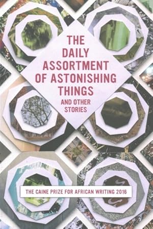 Seller image for Daily Assortment of Astonishing Things and Other Stories : The Caine Prize for African Writing 2016 for sale by GreatBookPrices