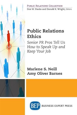 Seller image for Public Relations Ethics : Senior Pr Pros Tell Us How to Speak Up and Keep Your Job for sale by GreatBookPrices