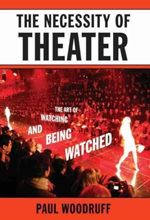 Imagen del vendedor de Necessity of Theater : The Art of Watching and Being Watched a la venta por GreatBookPrices