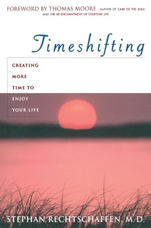 Bild des Verkufers fr Time Shifting : Creating More Time to Enjoy Your Life zum Verkauf von GreatBookPrices