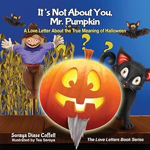 Seller image for It's Not About You, Mr. Pumpkin : A Love Letter About the True Meaning of Halloween for sale by GreatBookPrices