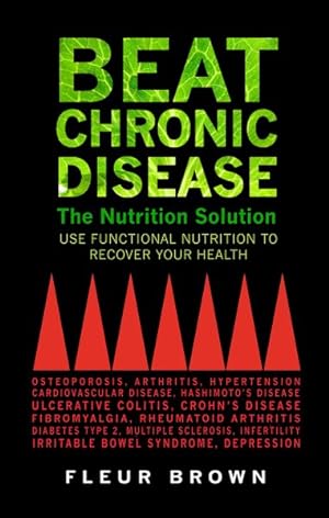 Seller image for Beat Chronic Disease : The Nutrition Solution: Use Functional Nutrition to Recover Your Health for sale by GreatBookPrices