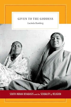 Seller image for Given to the Goddess : South Indian Devadasis and the Sexuality of Religion for sale by GreatBookPrices