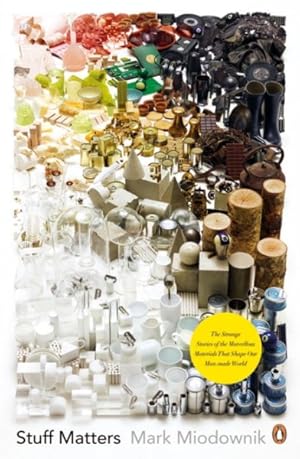 Immagine del venditore per Stuff Matters : The Strange Stories of the Marvellous Materials That Shape Our Man-made World venduto da GreatBookPrices