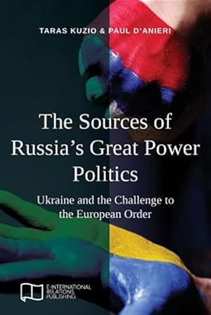 Imagen del vendedor de The Sources of Russia's Great Power Politics: Ukraine and the Challenge to the European Order a la venta por GreatBookPrices