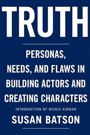 Bild des Verkufers fr Truth: Personas, Needs, and Flaws in the Art of Building Actors and Creating Characters zum Verkauf von GreatBookPrices