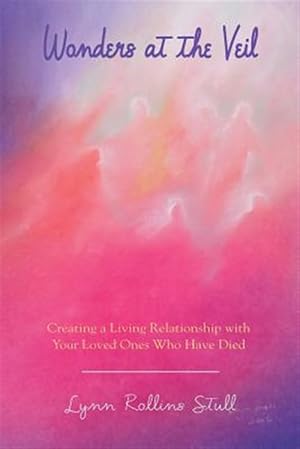 Seller image for Wonders at the Veil: Creating a Living Relationship with Your Loved Ones Who Have Died for sale by GreatBookPrices