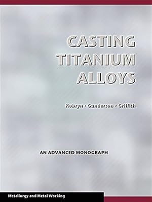 Seller image for Casting Titanium Alloys (Metal Working and Metallurgy) for sale by GreatBookPrices