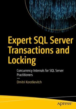 Seller image for Expert SQL Server Transactions and Locking : Concurrency Internals for SQL Server Practitioners for sale by GreatBookPrices