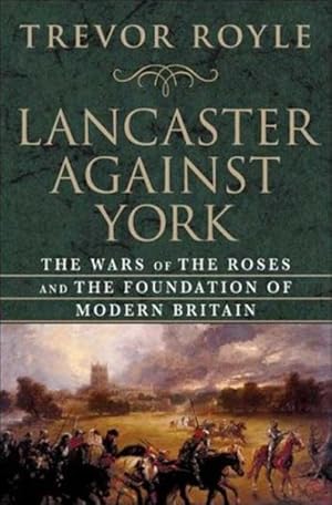 Seller image for Lancaster Against York : The Wars of the Roses and the Foundation of Modern Britain for sale by GreatBookPrices
