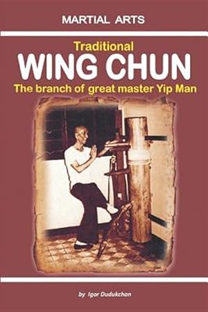 Imagen del vendedor de Traditional Wing Chun - The Branch of Great Master Yip Man a la venta por GreatBookPrices