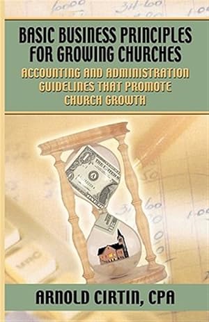 Imagen del vendedor de Basic Business Principles for Growing Churches : Accounting And Administrative Guidelines That Promote Church Growth a la venta por GreatBookPrices