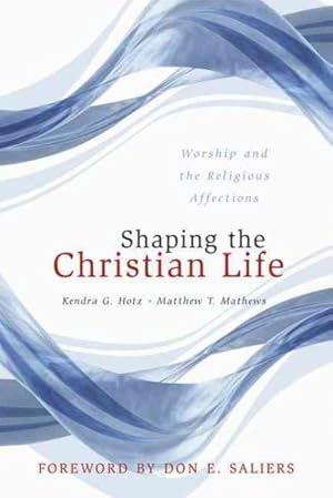 Bild des Verkufers fr Shaping the Christian Life : Worship And the Religious Affections zum Verkauf von GreatBookPrices