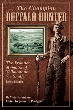 Seller image for Champion Buffalo Hunter : The Frontier Memoir of Yellowstone Vic Smith for sale by GreatBookPrices
