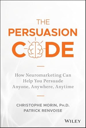 Imagen del vendedor de Persuasion Code : How Neuromarketing Can Help You Persuade Anyone, Anywhere, Anytime a la venta por GreatBookPrices