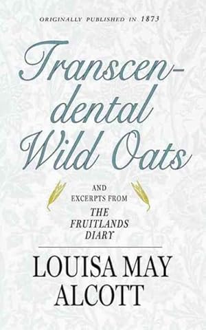 Imagen del vendedor de Transcendental Wild Oats : And Excerpts from the Fruitlands Diary a la venta por GreatBookPrices
