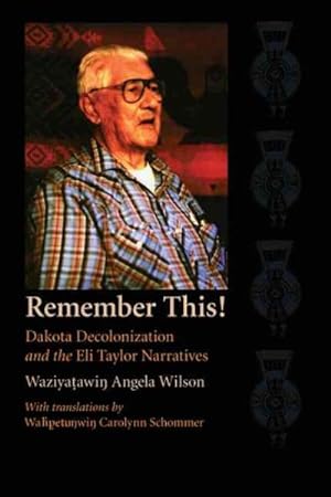 Image du vendeur pour Remember This! : Dakota Decolonization And The Eli Taylor Narratives mis en vente par GreatBookPrices