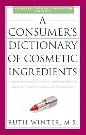 Immagine del venditore per Consumer's Dictionary of Cosmetic Ingredients : Complete Information About the Harmful and Desirable Ingredients in Cosmetics and Cosmeceuticals venduto da GreatBookPrices