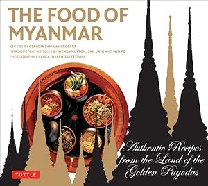 Seller image for Food of Myanmar : Authentic Recipes from the Land of the Golden Pagodas for sale by GreatBookPrices