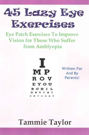 Immagine del venditore per 45 Lazy Eye Exercises : Eye Patch Exercises to Improve Vision for Those Who Suffer from Amblyopia venduto da GreatBookPrices