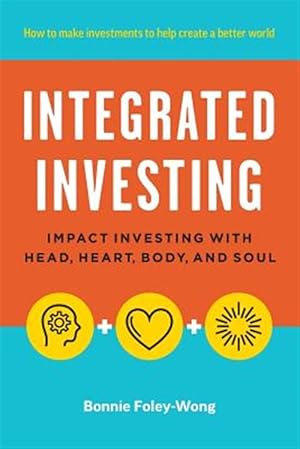 Bild des Verkufers fr Integrated Investing: Impact Investing with Head, Heart, Body, and Soul zum Verkauf von GreatBookPrices