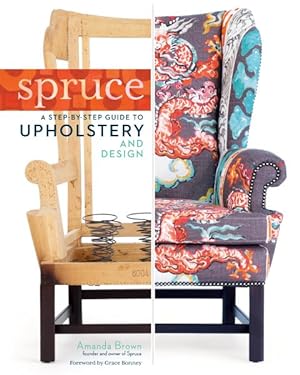Imagen del vendedor de Spruce : A Step-By-Step Guide to Upholstery and Design a la venta por GreatBookPrices