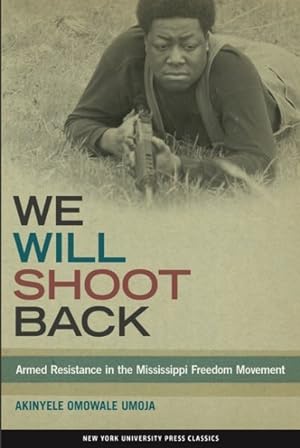 Imagen del vendedor de We Will Shoot Back : Armed Resistance in the Mississippi Freedom Movement a la venta por GreatBookPrices