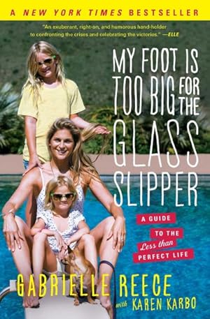 Imagen del vendedor de My Foot Is Too Big for the Glass Slipper : A Guide to the Less Than Perfect Life a la venta por GreatBookPrices
