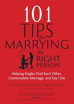 Image du vendeur pour 101 Tips for Marrying the Right Person : Helping Singles Find Each Other, Contemplate Marriage, and Say I Do mis en vente par GreatBookPrices