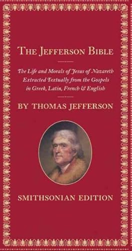 Imagen del vendedor de Jefferson Bible : The Life and Morals of Jesus of Nazareth Extracted Textually From The Gospels in Greek, Latin, French & English Smithsonian Edition a la venta por GreatBookPrices