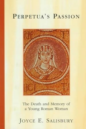 Seller image for Perpetua's Passion : The Death and Memory of a Young Roman Woman for sale by GreatBookPrices