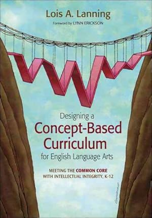 Seller image for Designing a Concept-Based Curriculum for English Language Arts : Meeting the Common Core with Intellectual Integrity, K-12 for sale by GreatBookPrices