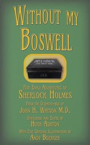 Immagine del venditore per Without my Boswell: Five Early Adventures of Sherlock Holmes venduto da GreatBookPrices