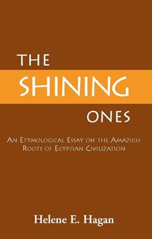 Bild des Verkufers fr Shining Ones : An Etymological Essay on the Amazigh Roots of Egyptian Civilization zum Verkauf von GreatBookPrices