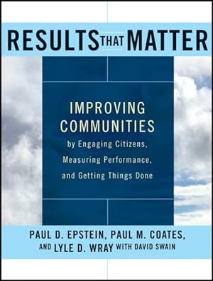 Seller image for Results That Matter : Improving Communities by Engaging Citizens, Measuring Performance, and Getting Things Done for sale by GreatBookPrices
