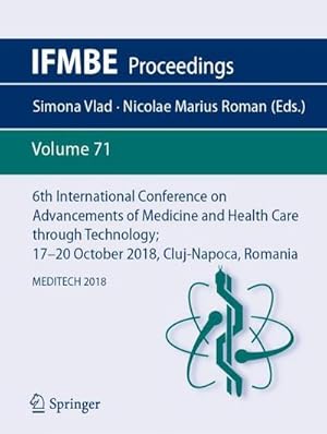 Seller image for 6th International Conference on Advancements of Medicine and Health Care through Technology; 1720 October 2018, Cluj-Napoca, Romania : MEDITECH 2018 for sale by AHA-BUCH GmbH