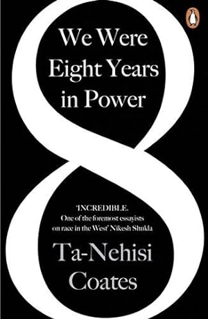Seller image for We Were Eight Years in Power : 'one of the Foremost Essayists on Race in the West' Nikesh Shukla, Author of the Good Immigrant for sale by GreatBookPrices