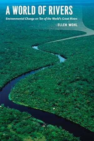 Imagen del vendedor de World of Rivers : Environmental Change on Ten of the World's Great Rivers a la venta por GreatBookPrices