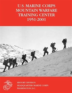 Immagine del venditore per U.s. Marine Corps Mountain Warfare Training Center 1951-2001 venduto da GreatBookPrices
