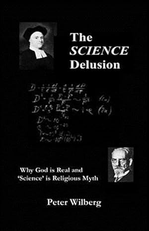 Seller image for Science Delusion : Why God Is Real and 'science' Is Religious Myth for sale by GreatBookPrices