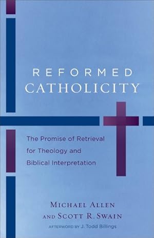 Immagine del venditore per Reformed Catholicity : The Promise of Retrieval for Theology and Biblical Interpretation venduto da GreatBookPrices