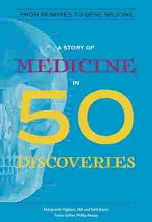 Imagen del vendedor de Story of Medicine in 50 Discoveries : From Mummies to Gene Splicing a la venta por GreatBookPrices