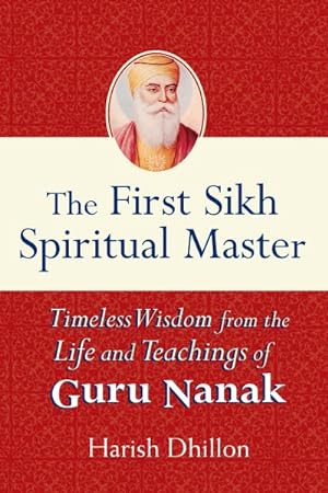 Imagen del vendedor de First Sikh Spiritual Master : Timeless Wisdom from the Life and Teachings of Guru Nanak a la venta por GreatBookPrices
